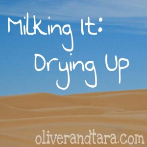 Milking It: Drying Up | oliverandtara.com